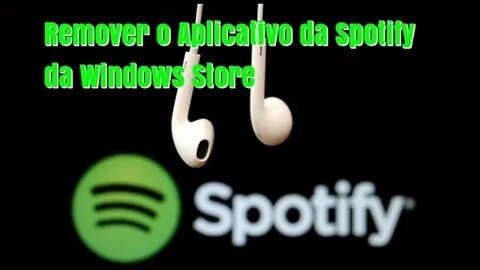 Como Remover o Spotify da Windows Microsoft Store Para Poder Instalar o Programa do Spotify do Site