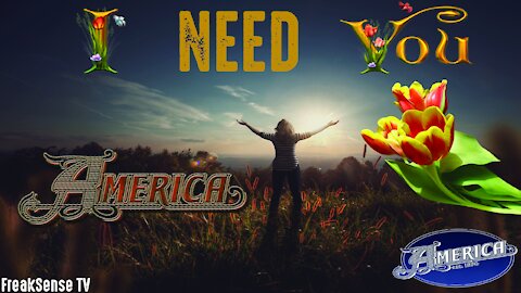 I Need You by America ~ We Need God in Our Lives Moment to Moment