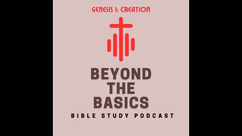 Genesis 1: Creation - Beyond The Basics Bible Study Podcast