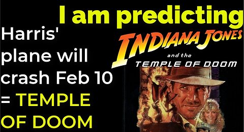 I am predicting: Harris' plane will crash on Feb 10 = TEMPLE OF DOOM PROPHECY