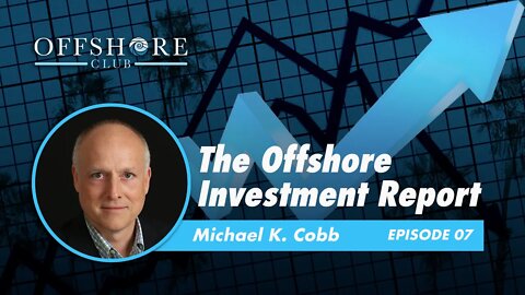 The Offshore Investment Report | Episode 7