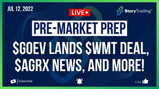 7/12/22 PreMarket Prep: $GOEV Lands $WMT Deal, $AGRX News, and More!