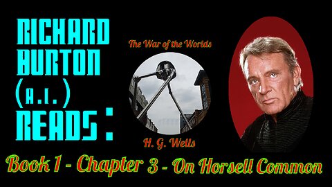 Ep. 3 - Richard Burton (A.I.) Reads : "The War of the Worlds" by H. G. Wells