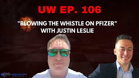 Unrestricted Warfare Ep. 106| "Blowing the Whistle on Pfizer" with Justin Leslie