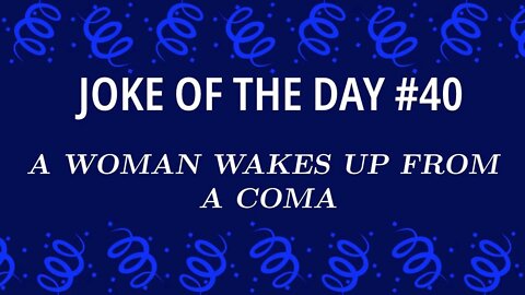 Joke of the day #40 - A Woman Wakes Up From A COMA