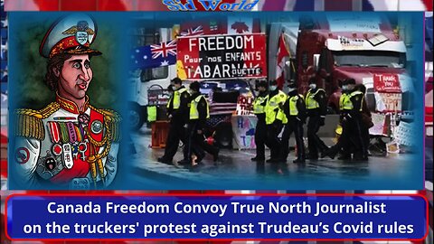 Canada Freedom Convoy True North Journalist on the truckers' protest against Trudeau’s Covid rules