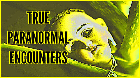 True Paranormal Encounters