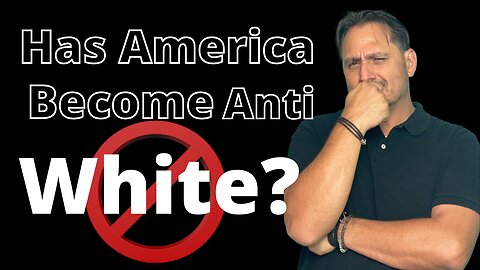 Has America Become Anti-White?