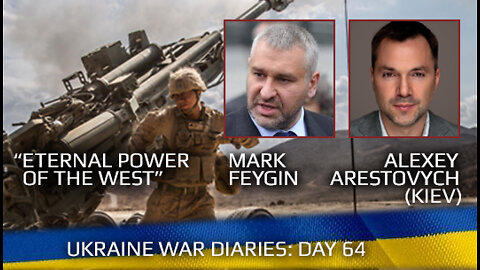 War Day 64: war diaries w/ Advisor to Ukraine President, Intel Officer @Alexey Arestovych & #Фейгин