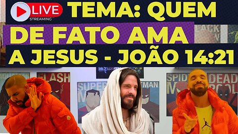 LIVE TEMA - João 14:21 Quem ama de verdade a Jesus?