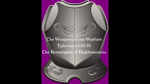 The Weapons of our Warfare Part 3 - Breastplate of Righteousness