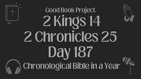 Chronological Bible in a Year 2023 - July 6, Day 187 - 2 Kings 14, 2 Chronicles 25