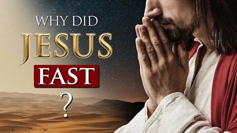 WHY DID JESUS FAST for 40 days and 40 nights??