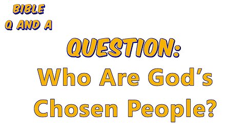 Who Are God’s Chosen People?