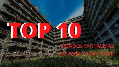 TOP 10 CIDADES FANTASMAS AOS REDORES DO MUNDO