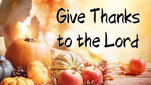 Give Thanks to the Lord - Psalm 136