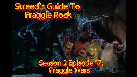 Streed's Guide To Fraggle Rock 2x17: Fraggle Wars