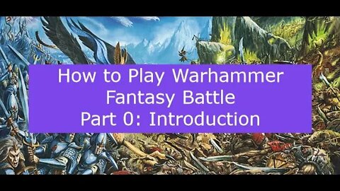 How to Play Warhammer Fantasy Battle - Part 0: Introduction