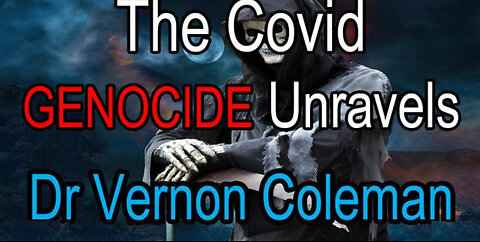 The Covid Genocide Unravels - Dr Vernon Coleman