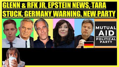 GLENN GREENWALD QUESTIONS RFK JR., EPSTEIN SETTLEMENT, TARA READE STUCK, GERMANY WARNING, NEW PARTY