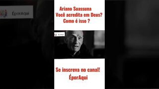 Ariano Suassuna - Você acredita em Deus? - parte 3