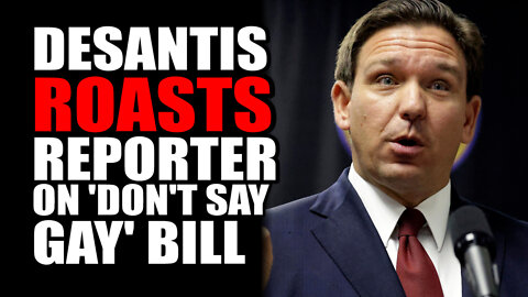 DeSantis ROASTS Reporter on "Don't Day Gay" Bill Misinformation