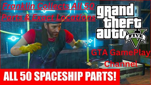 GTA V - All 50 Spaceship Parts & Exact Locations Collected By Franklin 100% Guide Grand Theft Auto 5