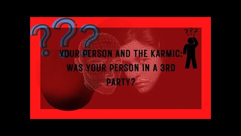 YOUR PERSON AND THE KARMIC: WAS YOUR PERSON IN A 3RD PARTY? #valeriesnaturaloracle #karmic #df #dm