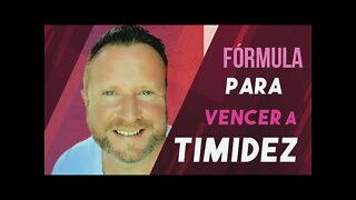 A FÓRMULA CERTA PARA VENCER A TIMIDEZ