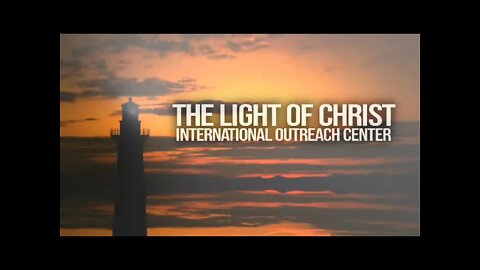 The Light Of Christ International Outreach Center - Live Stream -10/24/2021