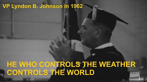 He Who Controls The Weather Controls The World According to Former VP Johnson 1962