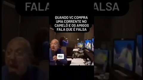 QUANDO VOCE COMPRA UMA CORRENTE NO CAMELO E OS AMIGOS FALAM QUE E FALSA ( MEME ) ( VIRAL ) #shorts