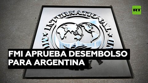 FMI aprueba desembolso de 800 millones de dólares para Argentina