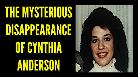 The Mysterious Disappearance of Cynthia Anderson