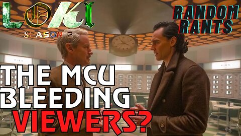 Random Rants: Is MCU Viewership FALLING OFF? Loki Season 2 Looking Bad ALREADY!