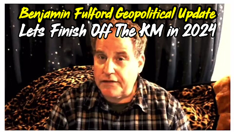 Benjamin Fulford Geopolitical Update: Lets Finish Off The KM in 2024