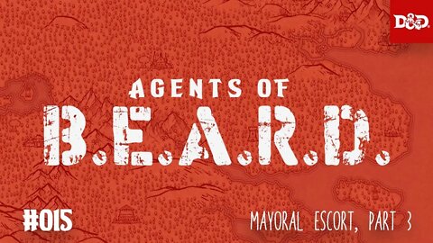 Mayoral Escort, Part Three - Agents of B.E.A.R.D. - DND5e Live Play