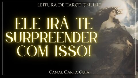 ELE IRÁ TE SURPREENDER! O QUE ELE IRÁ FAZER EM SEGUIDA QUE VAI TE CHOCAR? 👀 LEITURA ONLINE DE TAROT