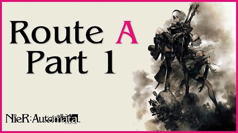 Nier: Automata Route A Playthrough | Part 1 (No Commentary)