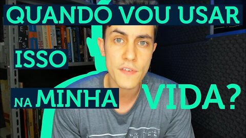 Pra quê serve a MATEMÁTICA?! Quando você vai usar ela na sua VIDA?!