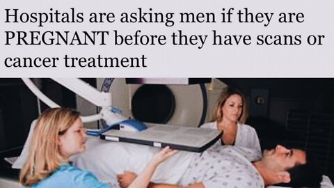 HOSPITALS ARE ASKING MEN IF THEY'RE PREGNANT BEFORE THEY HAVE SCANS OR CANCER TREATMENT | 30.03.2022