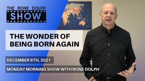 The Wonder Of Being Born Again - Monday Word | The Rone Dolph Show