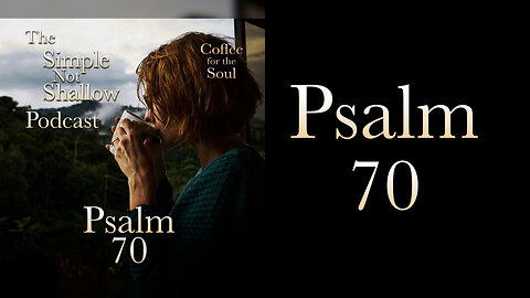 Psalm 70: Pain, Sorrow, and Worship?