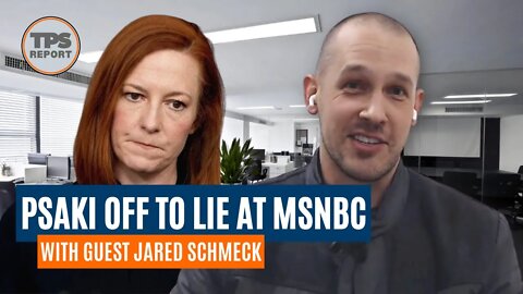 Jared Schmeck • PART 3 • Jen Psaki off to lie at MSNBC