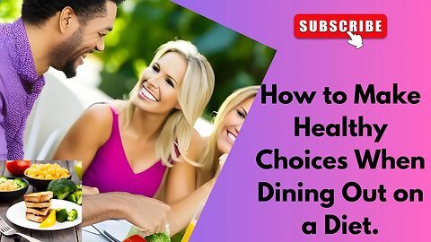 How to Make Healthy Choices When Dining Out on a Diet.