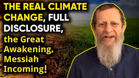 The Real Climate Change, Full Disclosure, the Great Awakening, Messiah Incoming!