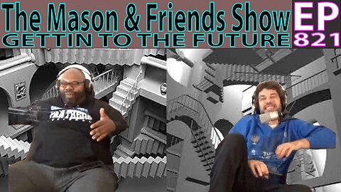 The Mason and Friends Show. Episode 821. Trying to get interested.