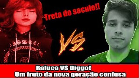 Raluca VS Diggo! Um fruto da nova geração confusa