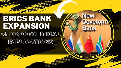 "BRICS Bank Expansion and Geopolitical Implications"