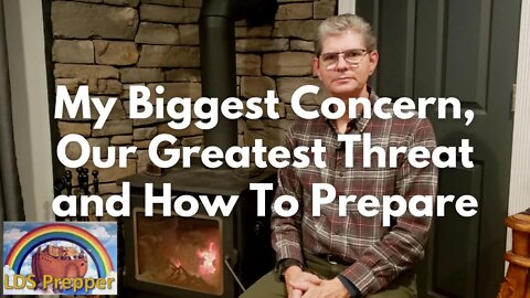 My Biggest Concern, Our Greatest Threat and How To Prepare